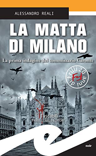 La matta di Milano: La prima indagine del commissario Caronte