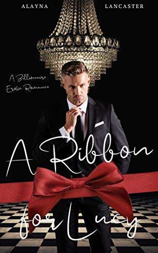 A Ribbon for Lucy: A Billionaire Erotic Romance (Lucy's Gifts Book 1) (English Edition)