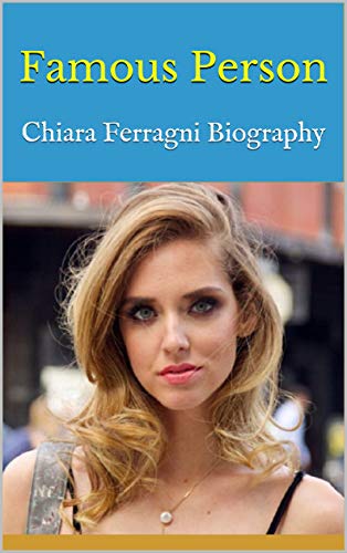 Famous Person: Chiara Ferragni Biography (English Edition)