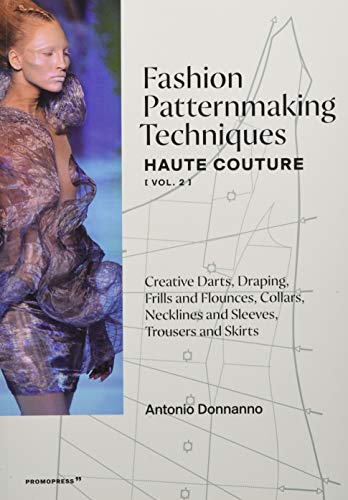 Fashion Patternmaking Techniques: Haute Couture: Creative Darts, Draping, Frills and Flounces, Collars, Necklines and Sleeves, Trousers and Skirts: Volume 2, Haute couture