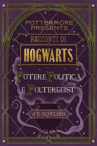 Racconti di Hogwarts: potere, politica e poltergeist (Pottermore Presents Vol. 2)