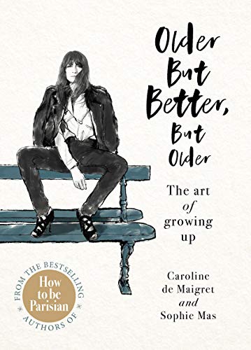 Older but Better, but Older: From the authors of How To Be Parisian (English Edition)