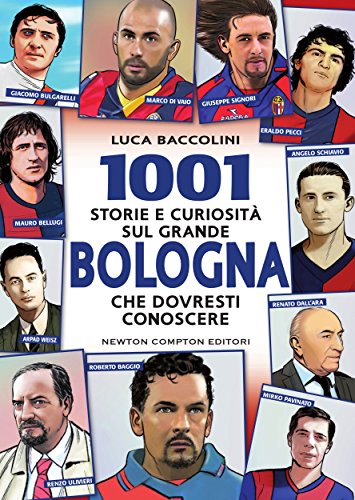 1001 storie e curiosità sul grande Bologna che dovresti conoscere (eNewton Saggistica)
