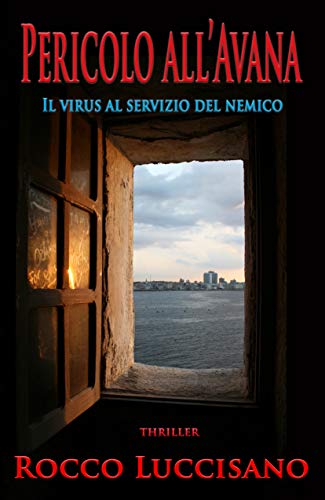 Pericolo all'Avana (Thriller): Il virus al servizio del nemico. Giallo investigativo: complotti, intrighi, spy-story. Una pandemia: un viaggio poliziesco ... insidie e ritmo crescente da Europa a Cuba