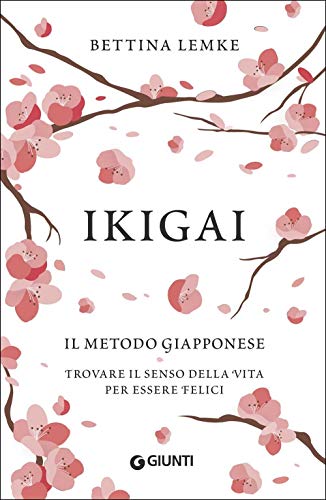 Ikigai: Il metodo giapponese. Trovare il senso della vita per essere felici