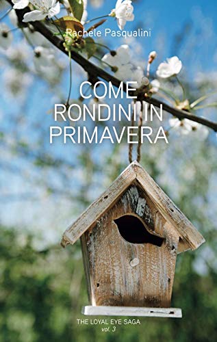Come rondini in primavera (The Loyal Eye Saga Vol. 3)