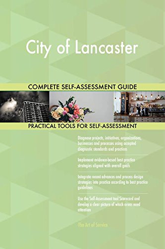 City of Lancaster All-Inclusive Self-Assessment - More than 700 Success Criteria, Instant Visual Insights, Comprehensive Spreadsheet Dashboard, Auto-Prioritized for Quick Results