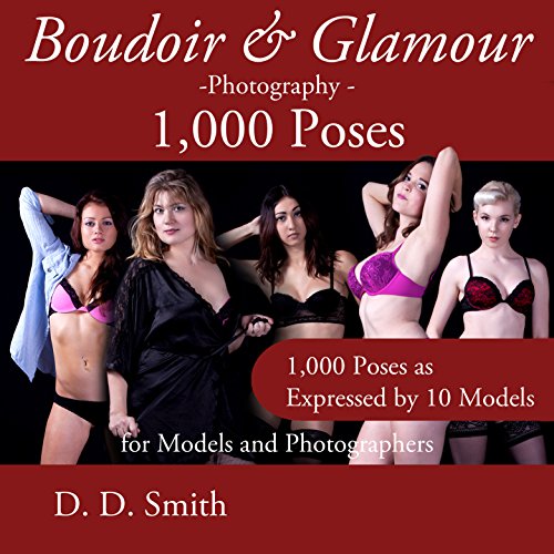 Boudoir and Glamour Photography - 1000 Poses for Models and Photographers: Boudoir, glamour and lingerie photography poses with instructions on techniques ... Quick & Easy Book 9) (English Edition)
