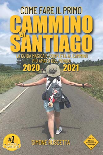 Come fare il primo cammino di Santiago: Tutto quello che devi sapere per prepararti al Camino De La Vida