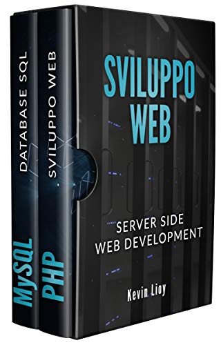 SVILUPPO WEB: Server Side Web Development - PHP: Sviluppo Web Lato Server e MySQL: Database SQL per principianti