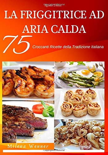 Friggitrice ad aria calda: Croccanti ricette della tradizione italiana