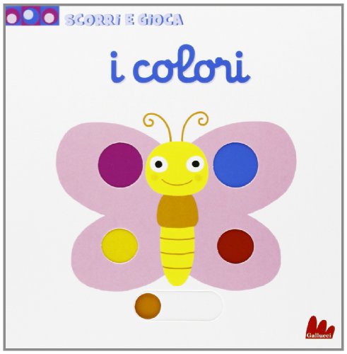 I colori. Scorri e gioca. Ediz. illustrata