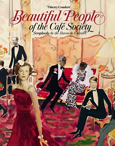 Beautiful People of the Café Society: Scrapbooks by the Baron De Cabrol: Scrapbooks of the Café Society