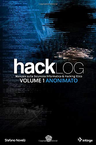 Hacklog Volume 1 Anonimato - Edizione BW: Manuale sulla Sicurezza Informatica e Hacking Etico