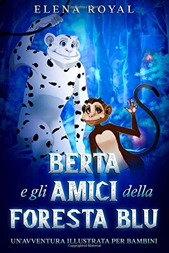 Berta e gli Amici della Foresta Blu: Un'avventura illustrata per bambini