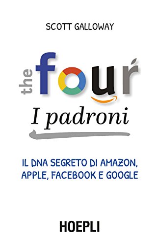The four. I padroni. Il dna segreto di Amazon, Apple, Facebook e Google