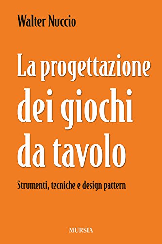 La progettazione dei giochi da tavolo: Strumenti, tecniche e design pattern