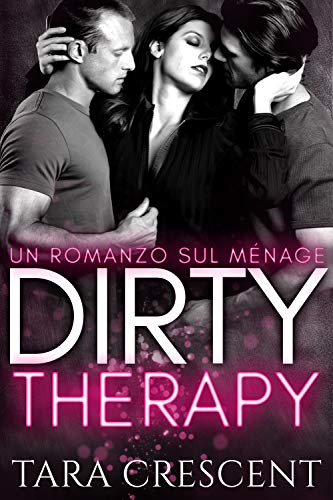 Dirty Therapy (Un romanzo sul ménage) (La Serie Dirty Vol. 1)