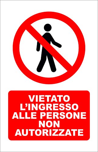 CARTELLO SEGNALETICO - VIETATO L'INGRESSO ALLE PERSONE NON AUTORIZZATE - Con Adesivo in Vinile e Pannello in Forex (ADESIVO, 20 X 31)